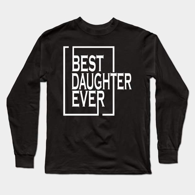 Best daughter Ever Matching Gift Long Sleeve T-Shirt by osvaldoport76